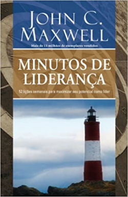 Minutos De Lideranca - 52 Licoes Semanais Para Maximizar Seu Potencial Como Lider