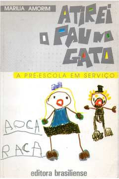 Atirei O Pau Do Gato - A Pre- Escola Em Servico