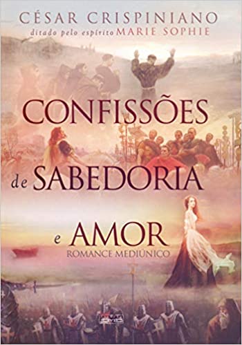 Confissões De Sabedoria E Amor - pelo espirito marie sophie
