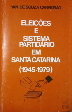 Eleicoes E  Sistema Partidario Em Santa Catarina 1945-1979