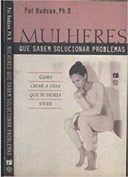 Mulheres Que Sabem Solucionar Problemas - Como Criar A Vida Que Se Deseja Viver