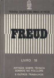 Freud - Artigos Sobre Tecnica Sonhos No Folclore E Outros Trabalhos - Livro 18