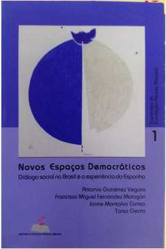 Novos Espacos Democraticos - Dialogo Social No Brasil E A Experiencia A Espanha