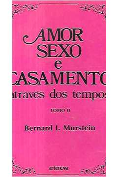 Amor Sexo E Casamento - Atraves Dos Tempos Tomo Ii