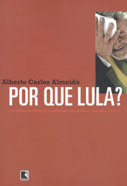 Por Que Lula? O Contexto E As Estrategias Politicas Que Explicam A Eleicao E A Crise