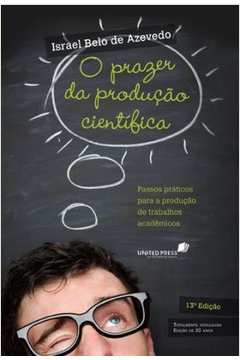 O Prazer Da Producao Cienifica - Passos Praticos Para A Producao De Trabalhos Academicos