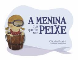 A Menina Que Queria Ser Peixe
