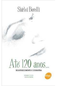Ate 120 Anos - Rejuvenescimento E Cosmiatria
