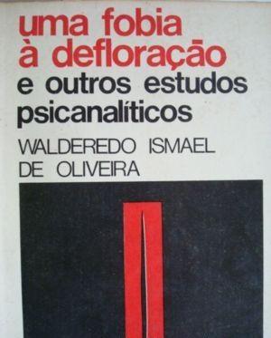Uma Fobia A Defloracao E Outros Estudos Psicanaliticos