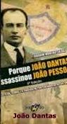 Porque Joao Dantas Assassinou Joao Pessoa - O Delicto Do Gloria E A Tragedia Da Penitenciaria Do Recife Em 1930 (dist) (balcao)