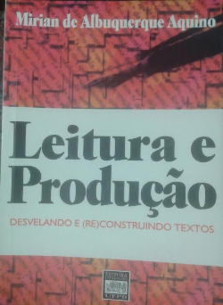 Leitura E Producao - Desvelando E Reconstruindo Textos