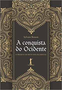 A Conquista Do Ocidente - O Projeto Secreto Dos Islamistas