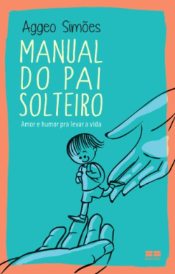 Manual Do Pai Solteiro - Amor E Humor Pra Levar A Vida