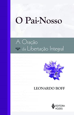 O Pai-nosso - A Oracao Da Libertacao Integral