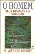 O Homem - Seus Dramas E A Solucao