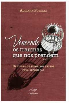 Vencendo Os Traumas Que Nos Prendem