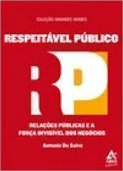 Respeitavel Publico - Relacoes Publicas E A Forca Invisivel Dos Negocios