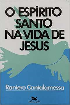O Espirito Santo Na Vida De Jesus - O Misterio Da Uncao