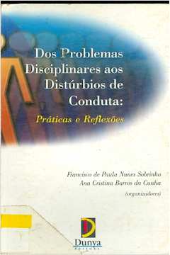 Dos Problemas Disciplinares Aos Disturbios De Conduta - Praticas E Reflexoes