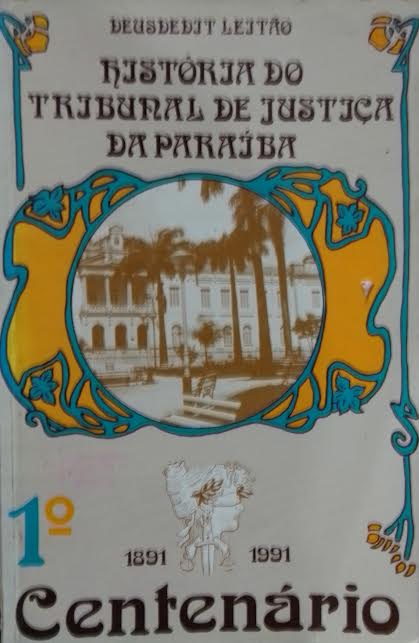 Historia Do Tribunal De Justica Da Paraiba 1º Centenario 1891-1991