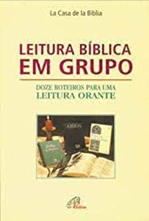 Leitura Biblica Em Grupo - 12 Roteiros Para Uma Leitura Orante