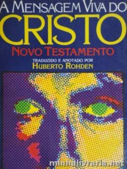 A Mensagem Viva Do Cristo - Novo Testamento Traduzido E Anotado Por Huberto Rohden