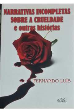 Narrativas Incompletas Sobre A Crueldade E Outras Historias