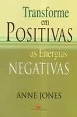 Transforme Em Positivas As Energias Negativas