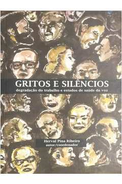 Gritos E Silencios Degradacao Do Trabalho E Estados De Saude Da Voz