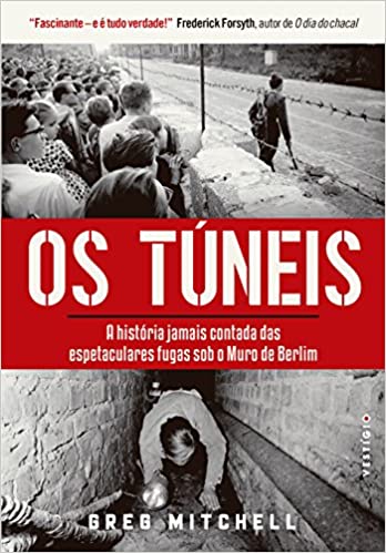 Os Túneis - A História Jamais Contada das Espetaculares Fugas Sob o Muro de Berlim