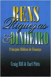 Bens Riquezas E Dinheiro - Principios Biblicos De Financas