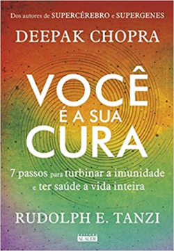 Voce E A Sua Cura - 7 Passos Para Turbinar A Imunidade E Ter Saude A Vida Inteira