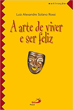 A Arte De Viver E Ser Feliz