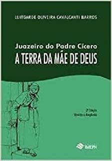 (dist) (sala Caixa) Juazeiro Do Padre Cicero A Terra Da Mae De Deus