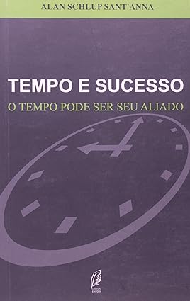 Tempo E Sucesso - O Tempo Pode Ser Seu Aliado