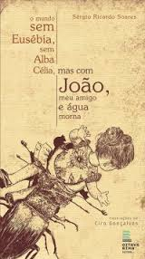 O Mundo Sem  Eusebia, Sem Alba Celia, Mas Com Joao, Meu Amigo & Agua Morna