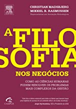 A Filosofia Nos Negocios Como As Ciencias Humanas Podem Resolver Os Problemas Mais Complexos Da Gestao