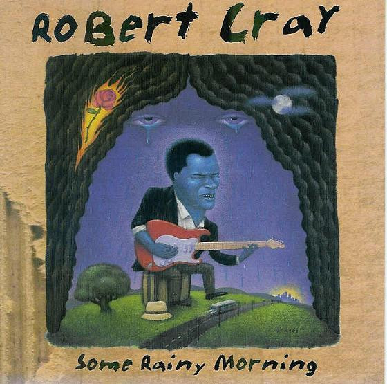 Robert Cray — Some Rainy Morning