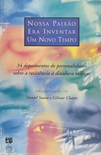 Nossa Paixao Era Inventar Um Novo Tempo