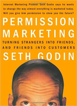 Permission Marketing - Turning Strangers Into Friends And Friends Into Customers