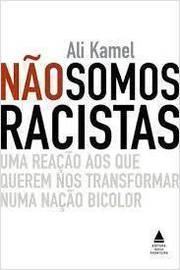 Nao Somos Racistas - Uma Reacao Aos Que Querem Transformar Numa Nacao Bicolor