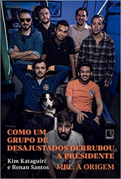 Como Um Grupo De Desajustados Derrubou A Presidente - Mbl A Origem