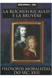 La Rochefoucauld E La Bruyere - Filosofos Moralistas Do Sec. Xvii