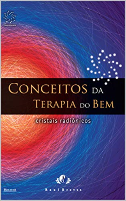 Conceitos Da Terapia Do Bem - Cristais Radionicos
