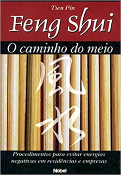 Feng Shui - O Caminho Do Meio - Procedimentos Para Evitar Energias Negativas Em Residencias E Empresas