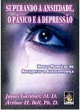 Superando A Ansiedade, O Panico E A Depressao - Novas Maneiras De Recuperar A Autoconanca