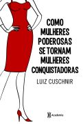 Como Mulheres Poderosas Se Tornam Mulheres Conquistadoras