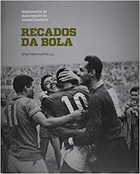 Recados Da Bola - Depoimentos De Doze Mestres Do Futebol Brasileiro