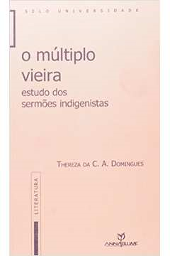 O Multiplo Vieira - Estudo Dos Sermoes Indianistas