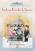 Ludi Na Revolta Da Vacina - Uma Odisseia No Rio Antigo